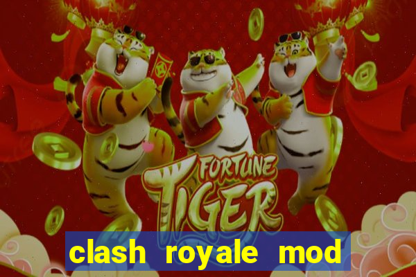 clash royale mod cartas modificadas